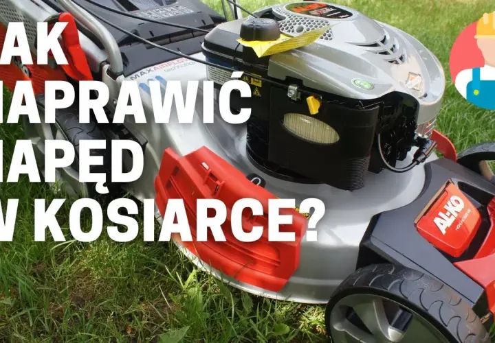 Jak naprawić napęd w kosiarce spalinowej i uniknąć kosztownych usterek